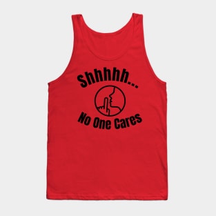 Shhh... No One Cares Tank Top